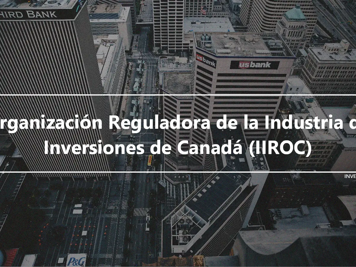 Organización Reguladora de la Industria de Inversiones de Canadá (IIROC)
