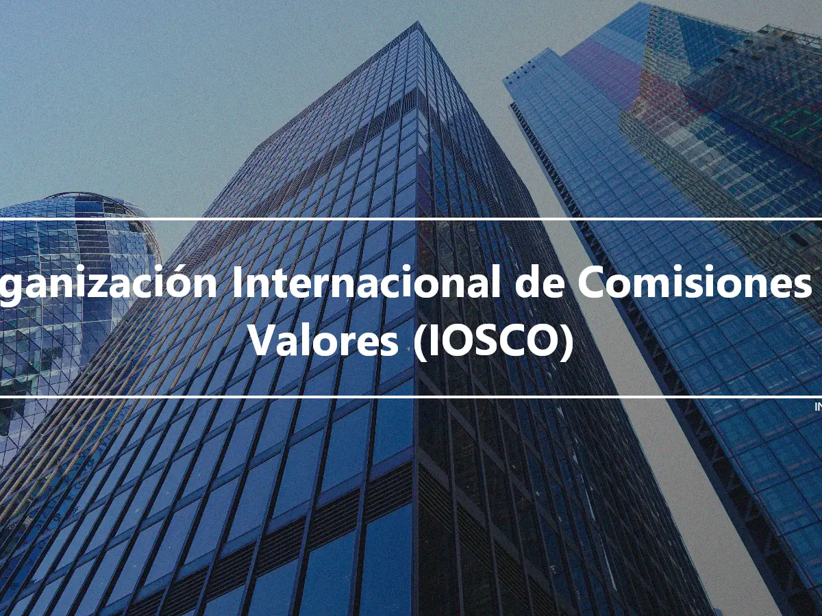 Organización Internacional de Comisiones de Valores (IOSCO)