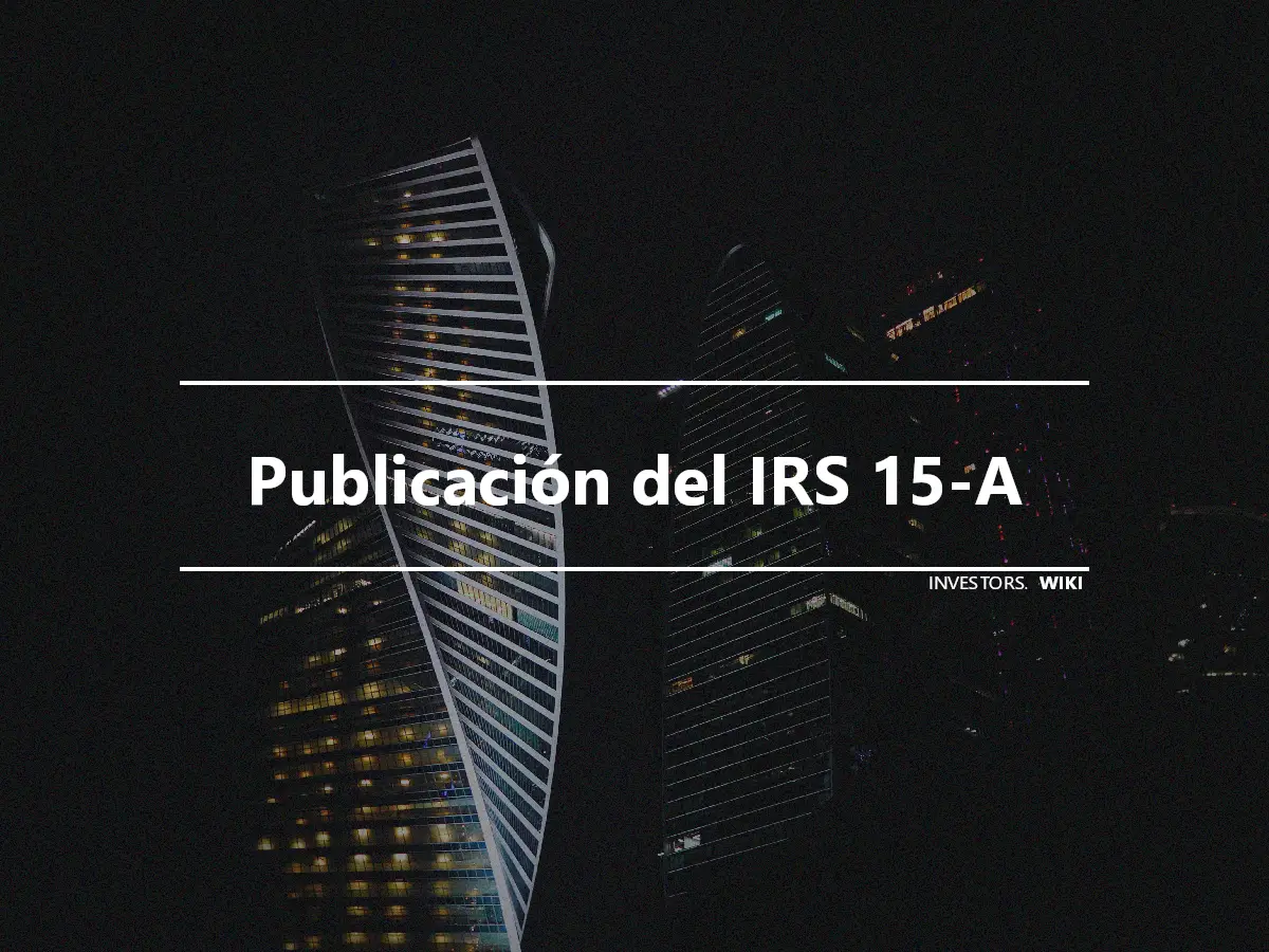 Publicación del IRS 15-A