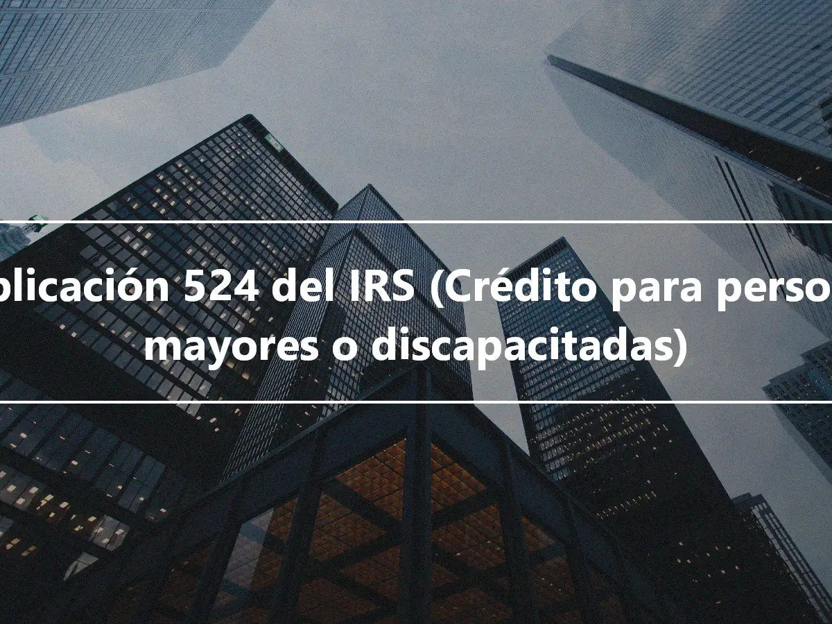 Publicación 524 del IRS (Crédito para personas mayores o discapacitadas)