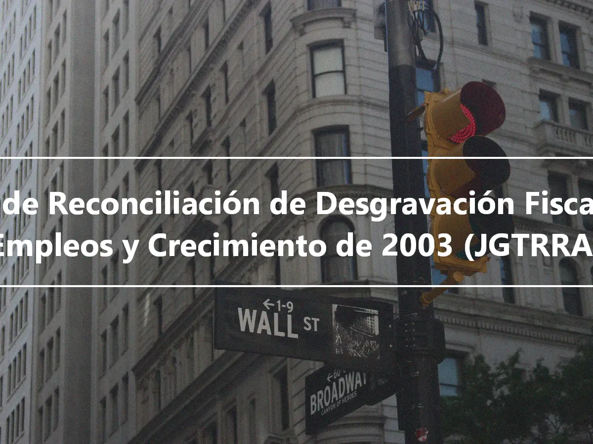 Ley de Reconciliación de Desgravación Fiscal de Empleos y Crecimiento de 2003 (JGTRRA)
