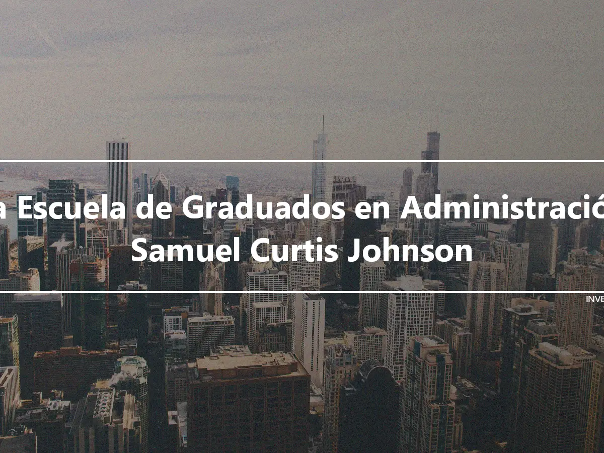 La Escuela de Graduados en Administración Samuel Curtis Johnson