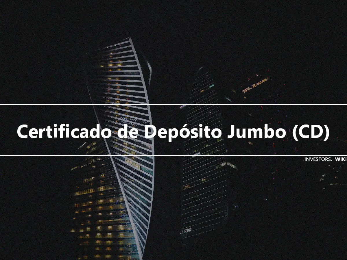 Certificado de Depósito Jumbo (CD)