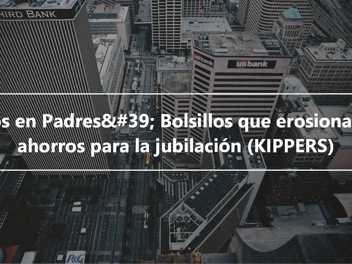 Niños en Padres&#39; Bolsillos que erosionan los ahorros para la jubilación (KIPPERS)