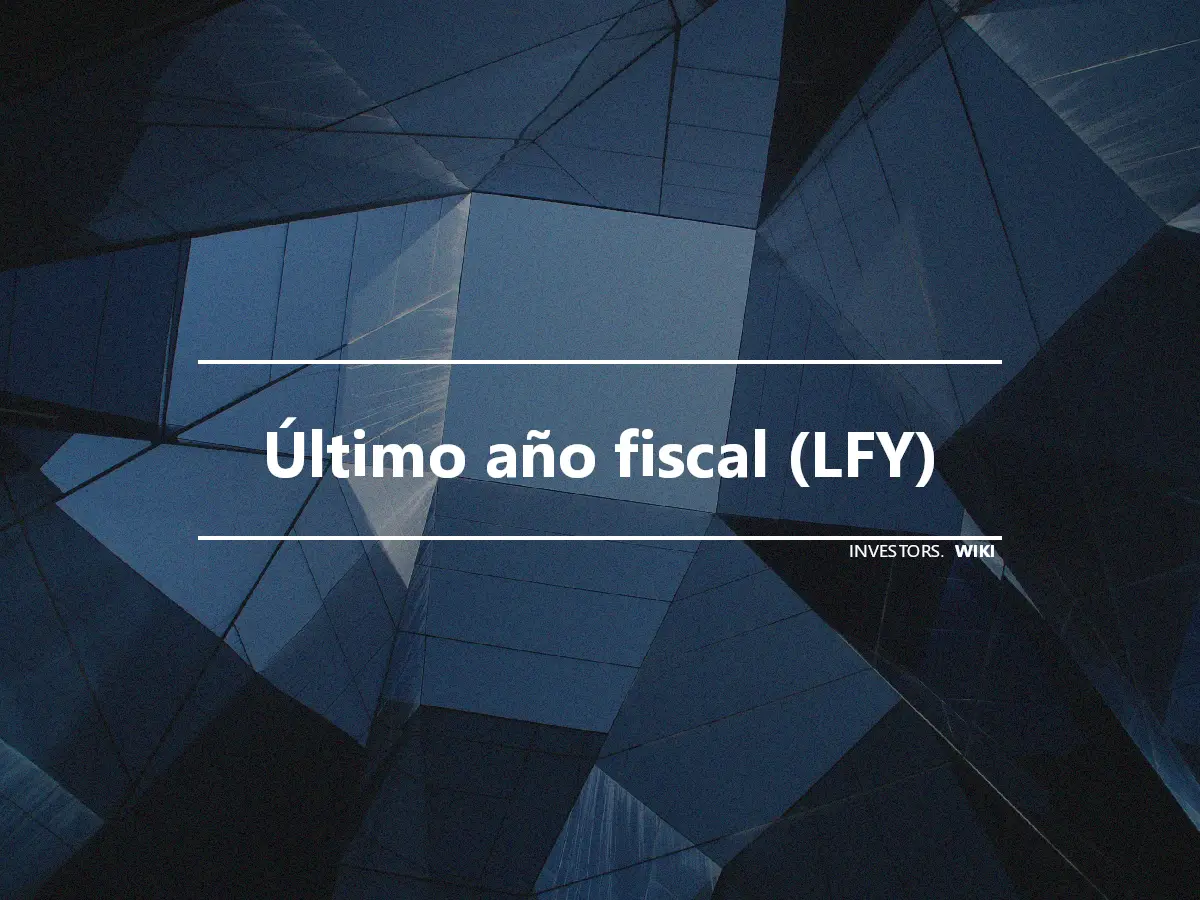 Último año fiscal (LFY)