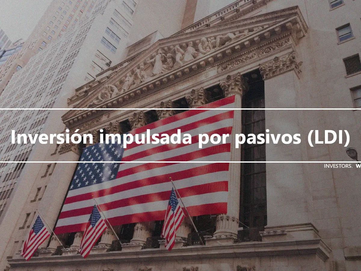 Inversión impulsada por pasivos (LDI)