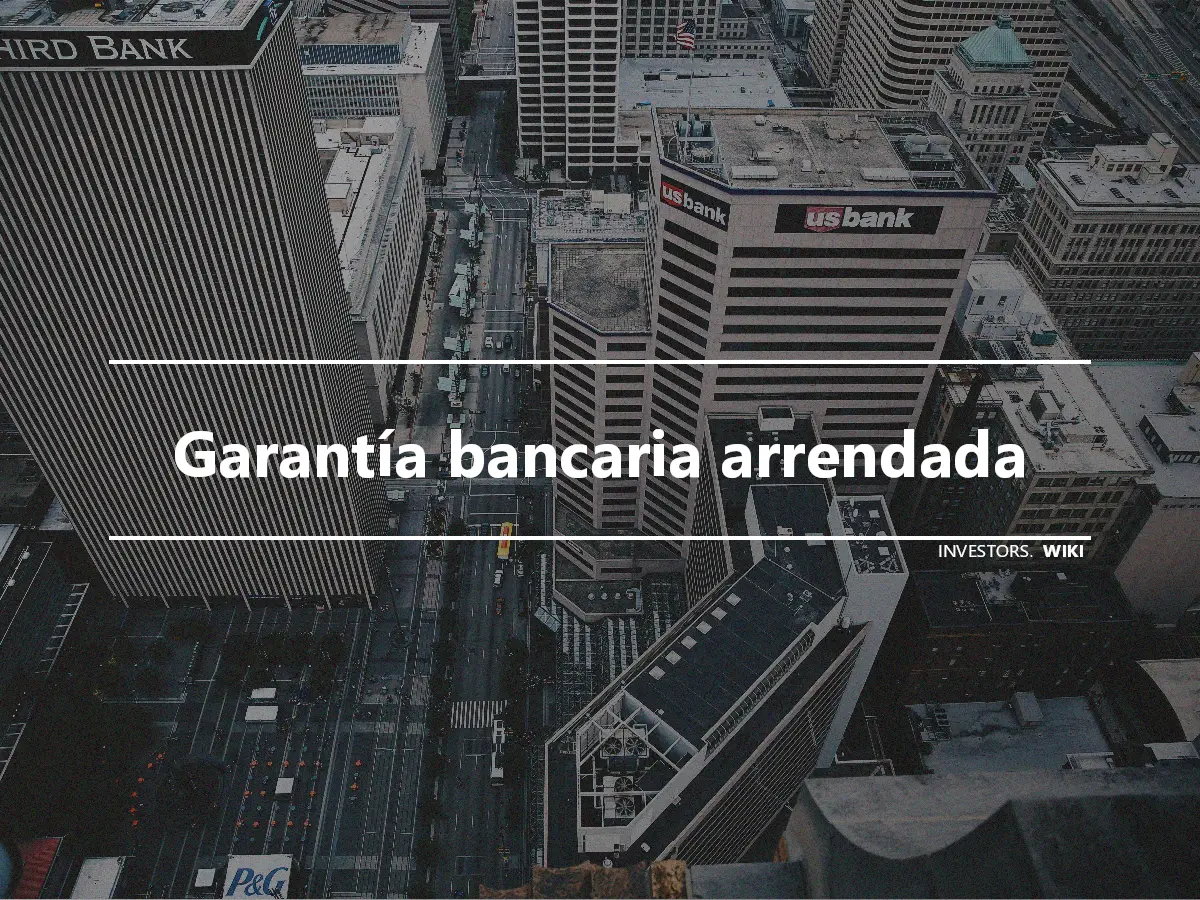 Garantía bancaria arrendada