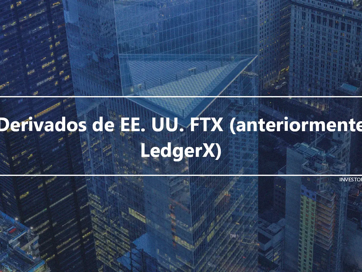 Derivados de EE. UU. FTX (anteriormente LedgerX)