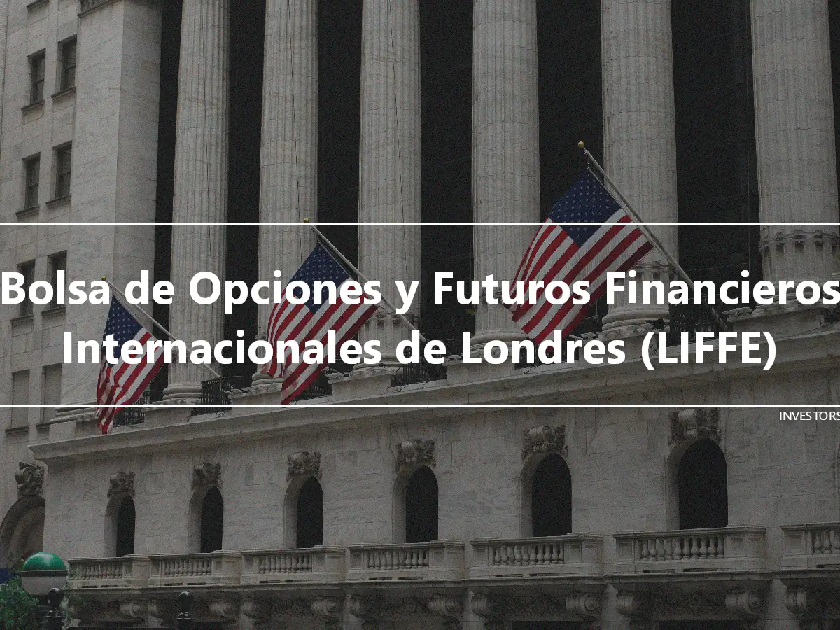 Bolsa de Opciones y Futuros Financieros Internacionales de Londres (LIFFE)