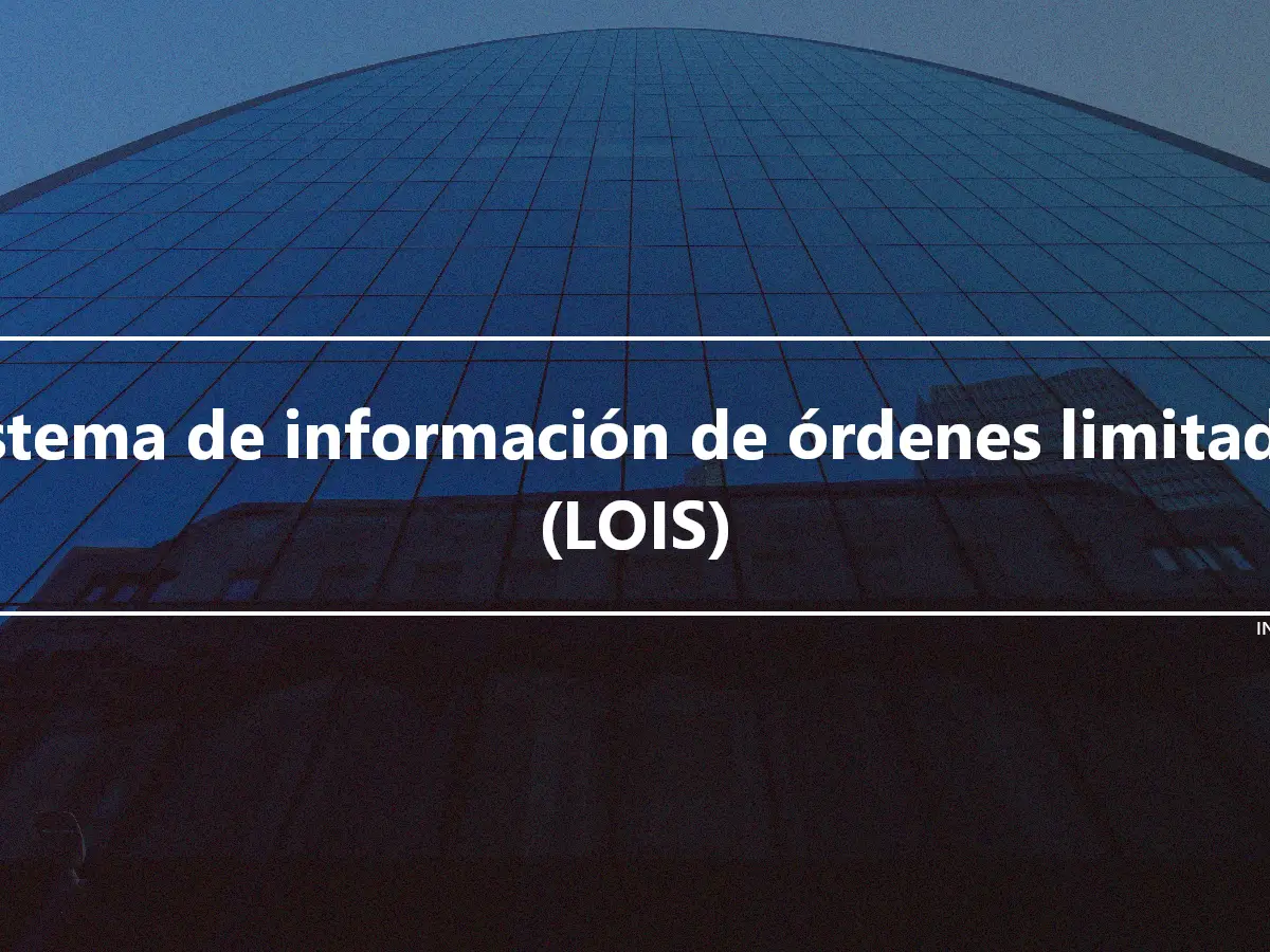 Sistema de información de órdenes limitadas (LOIS)
