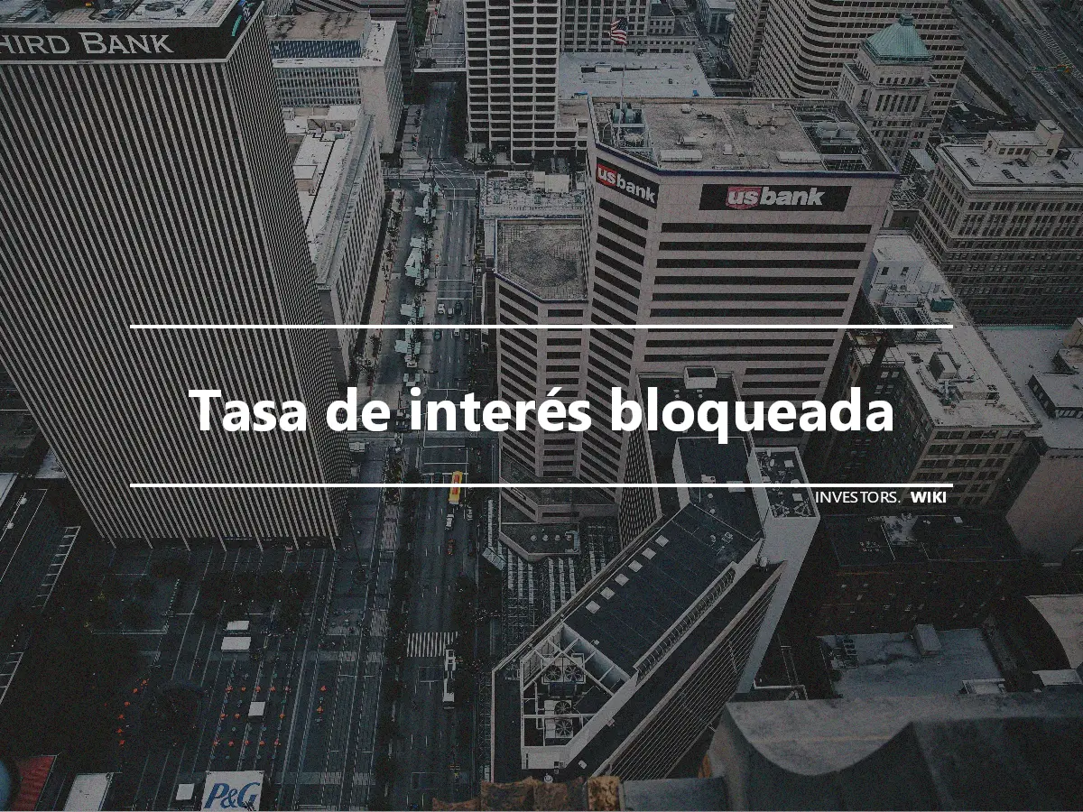 Tasa de interés bloqueada