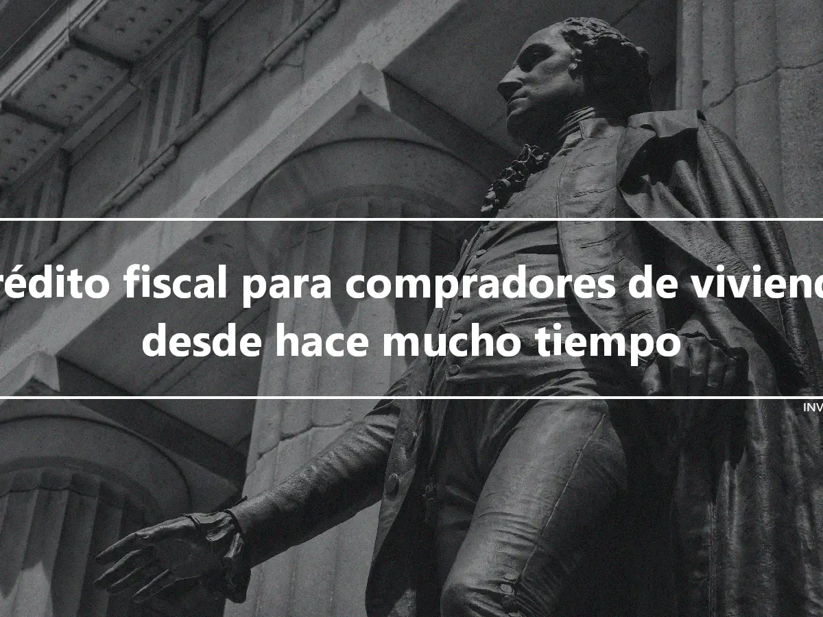 Crédito fiscal para compradores de vivienda desde hace mucho tiempo