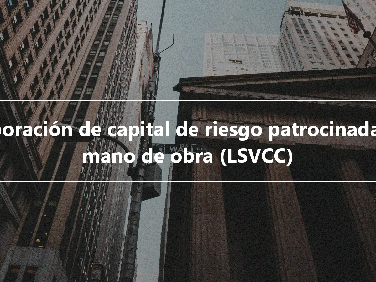 Corporación de capital de riesgo patrocinada por mano de obra (LSVCC)