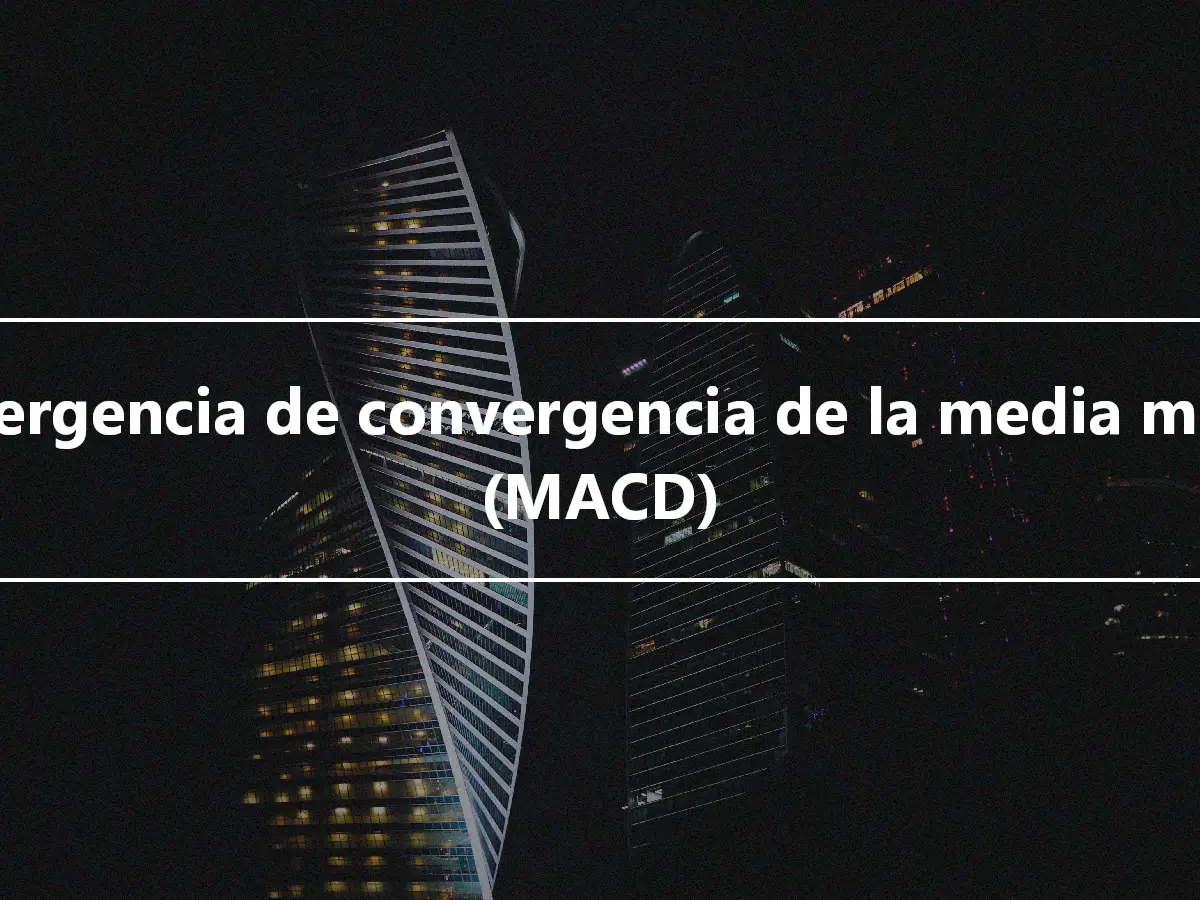 Divergencia de convergencia de la media móvil (MACD)