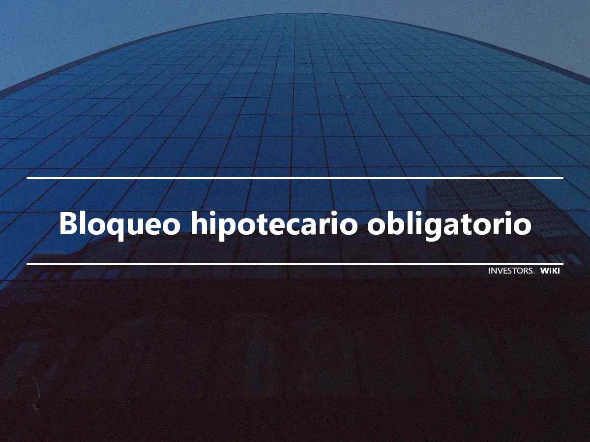 Bloqueo hipotecario obligatorio