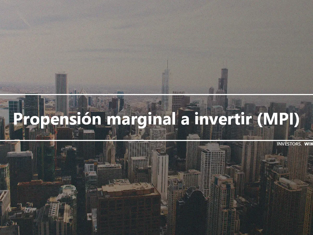 Propensión marginal a invertir (MPI)