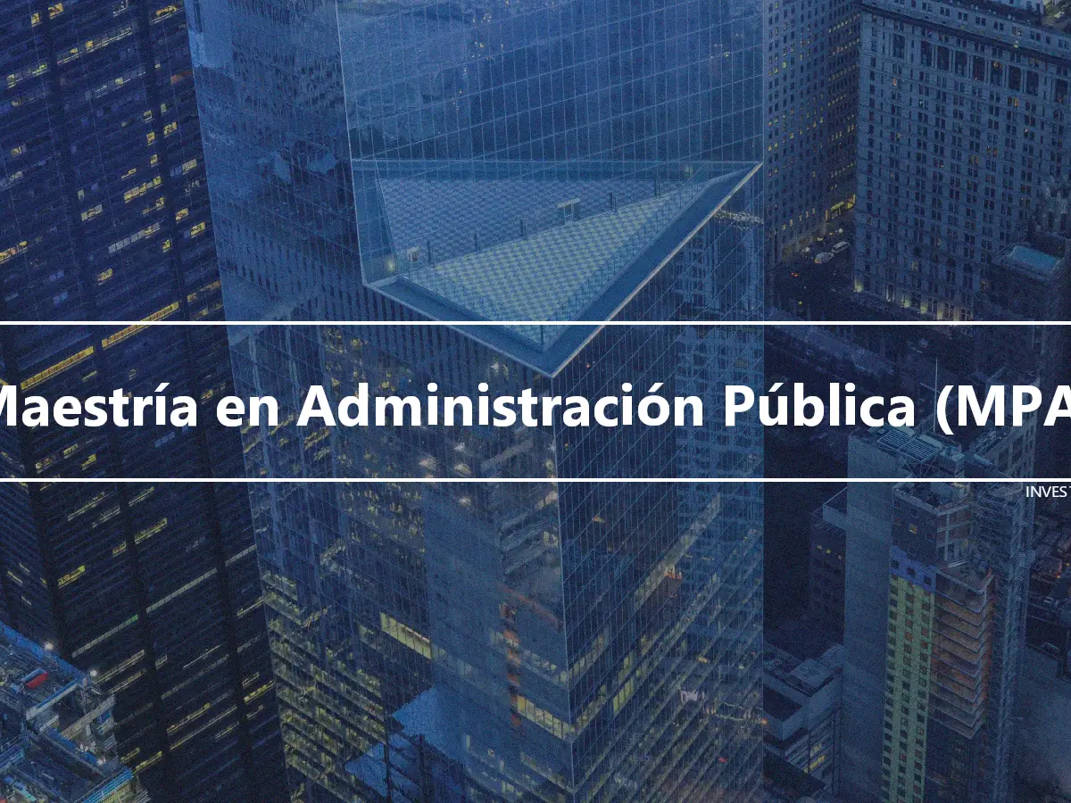 Maestría en Administración Pública (MPA)