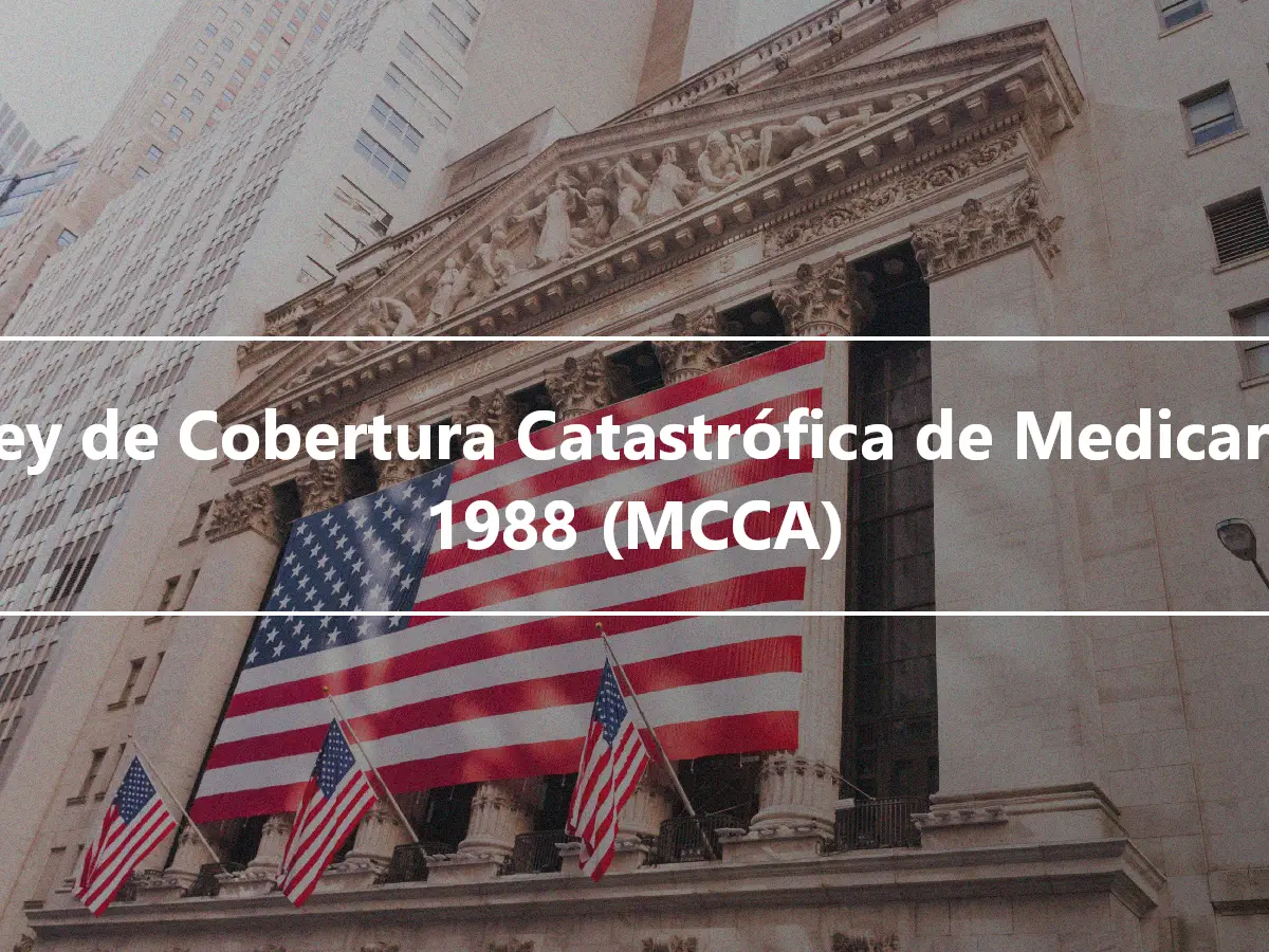 La Ley de Cobertura Catastrófica de Medicare de 1988 (MCCA)