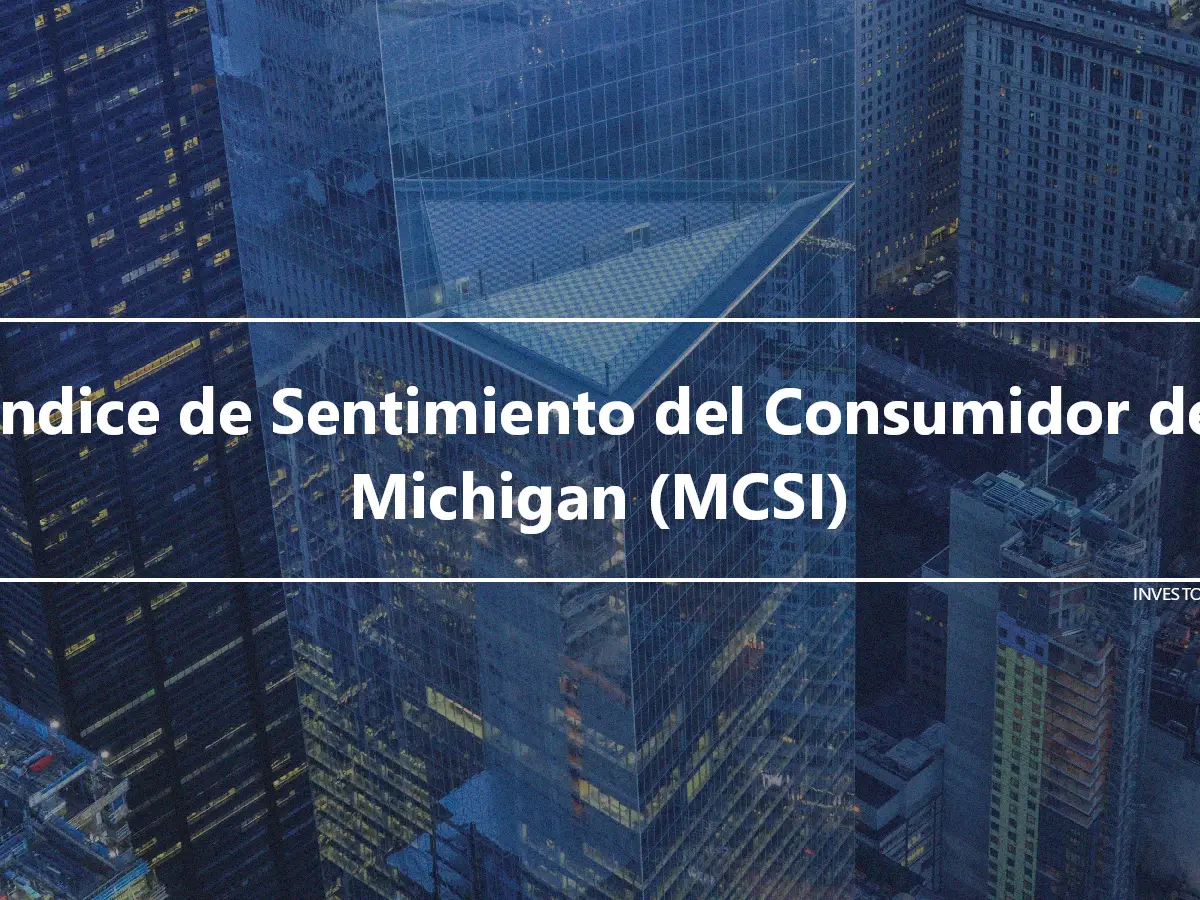 Índice de Sentimiento del Consumidor de Michigan (MCSI)