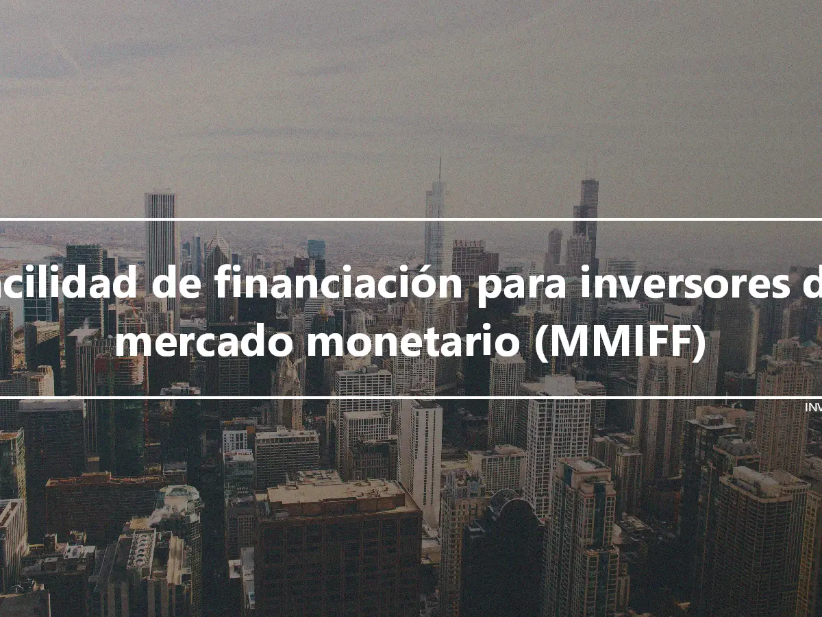 Facilidad de financiación para inversores del mercado monetario (MMIFF)