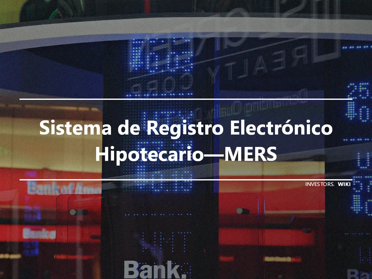 Sistema de Registro Electrónico Hipotecario—MERS