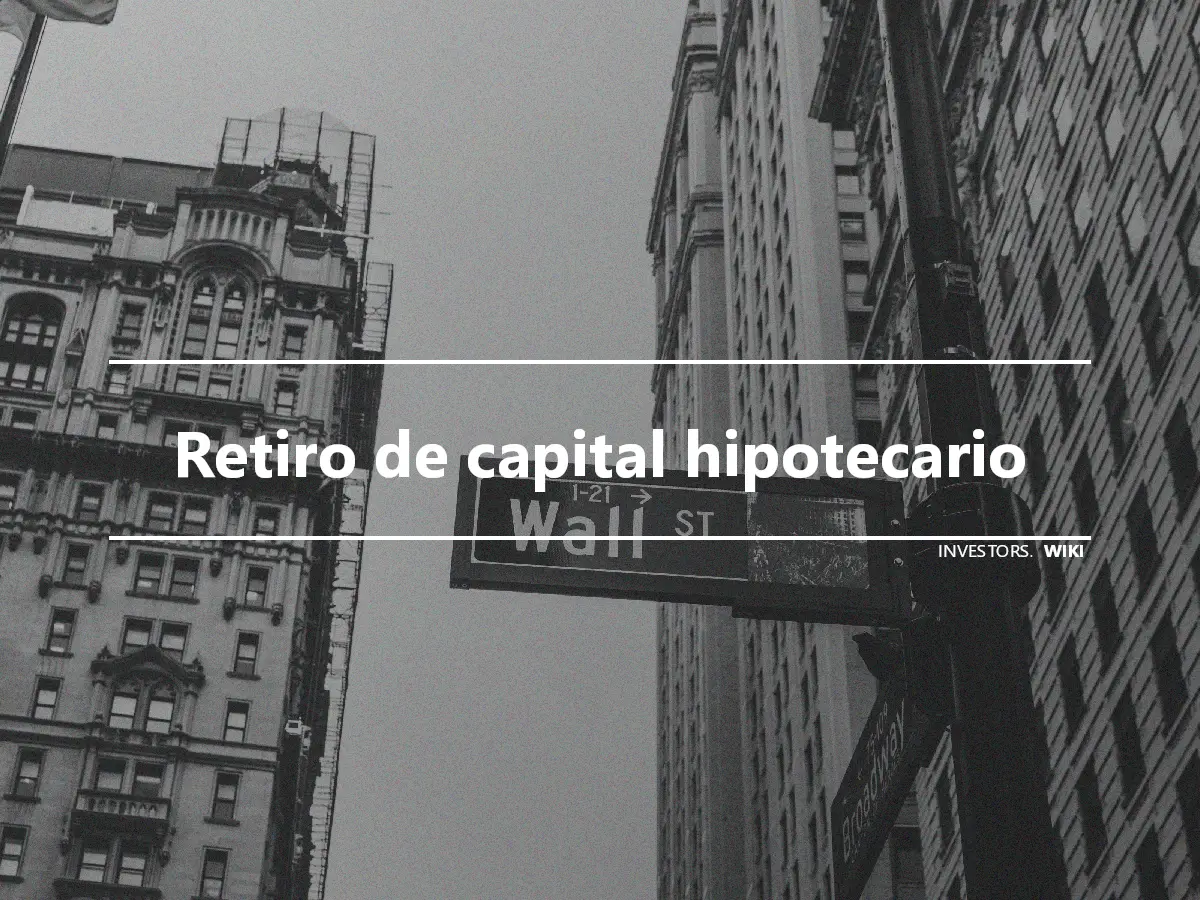 Retiro de capital hipotecario