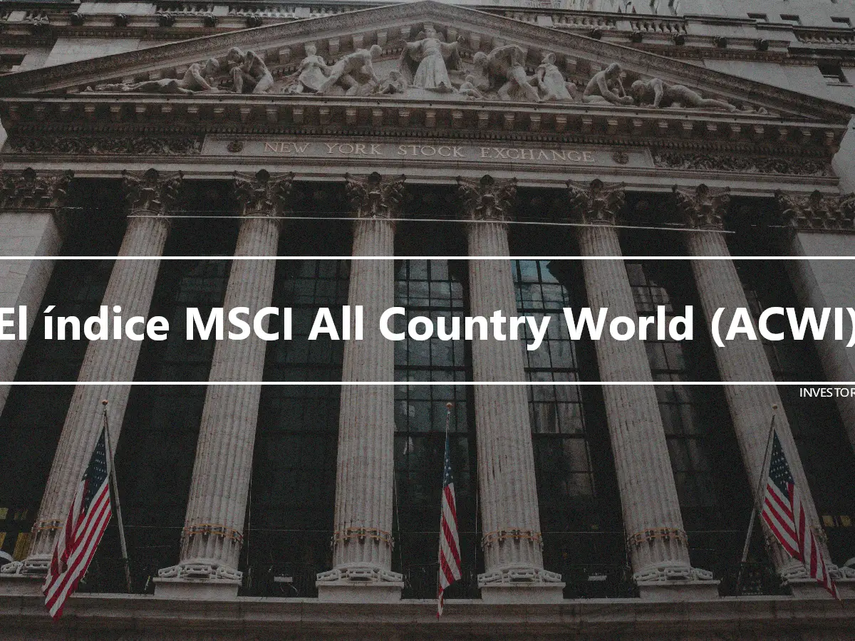 El índice MSCI All Country World (ACWI)