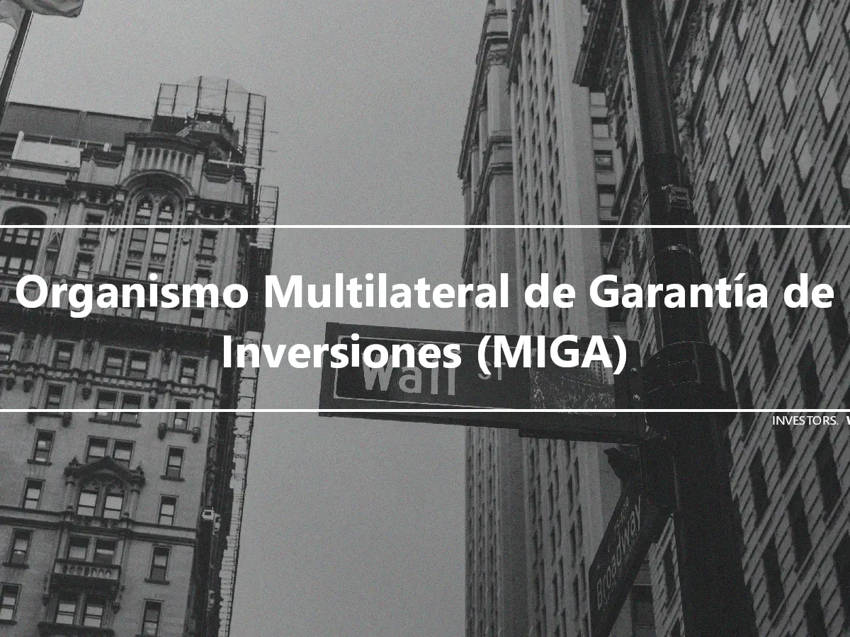 Organismo Multilateral de Garantía de Inversiones (MIGA)
