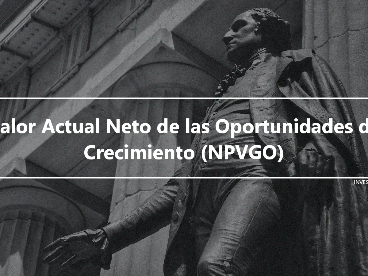 Valor Actual Neto de las Oportunidades de Crecimiento (NPVGO)