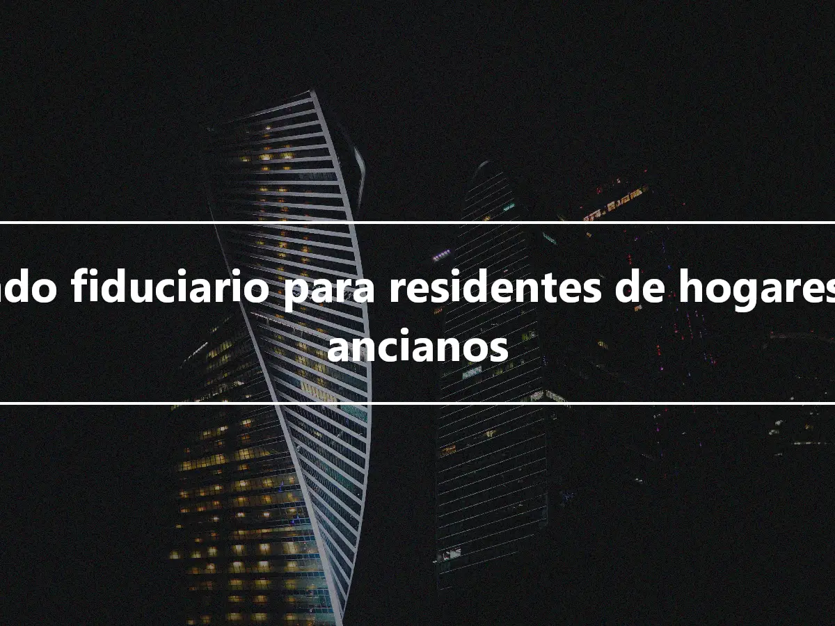 Fondo fiduciario para residentes de hogares de ancianos