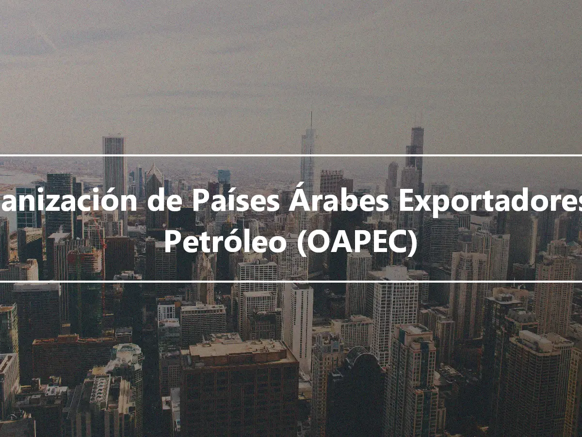 Organización de Países Árabes Exportadores de Petróleo (OAPEC)