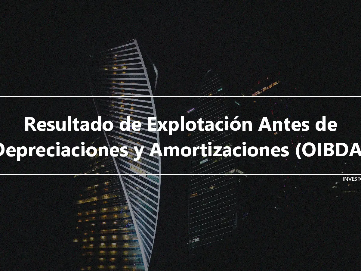 Resultado de Explotación Antes de Depreciaciones y Amortizaciones (OIBDA)