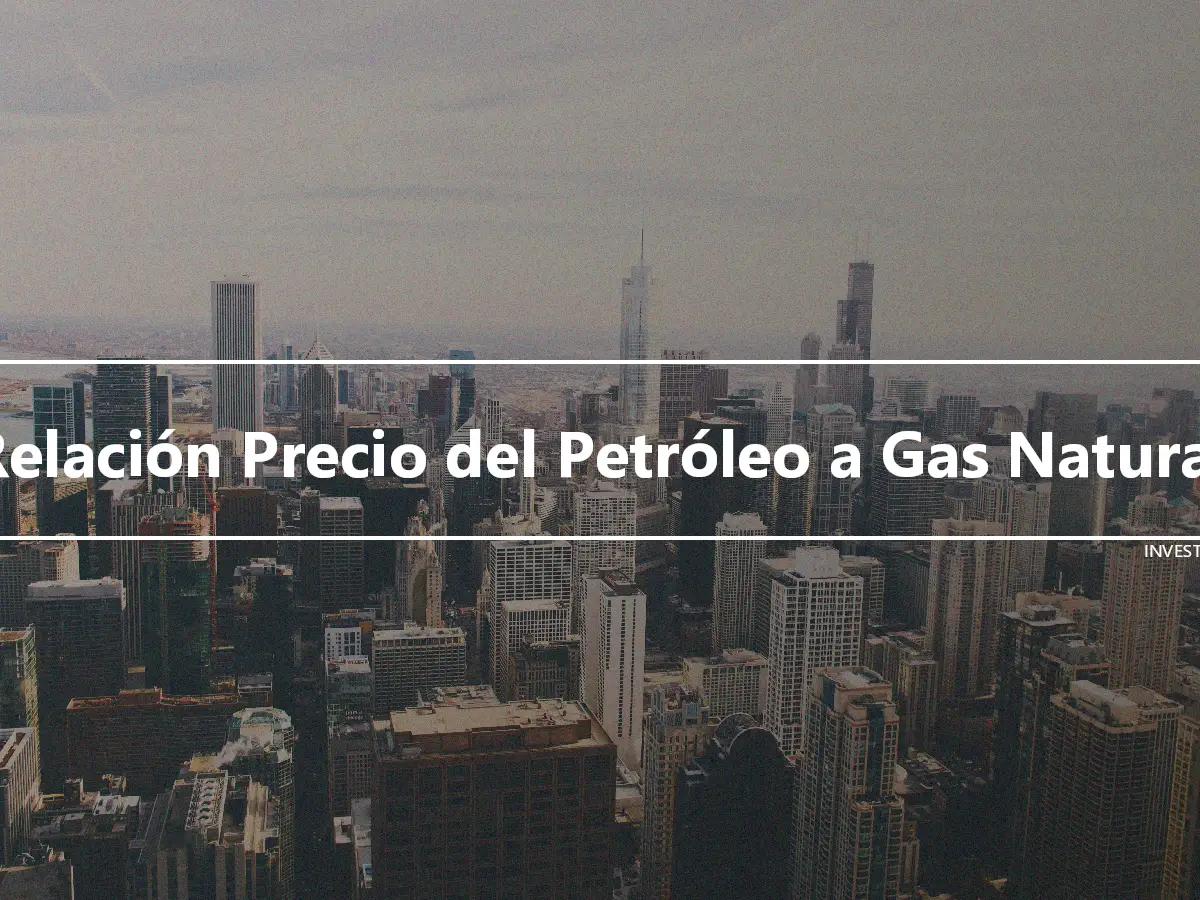 Relación Precio del Petróleo a Gas Natural