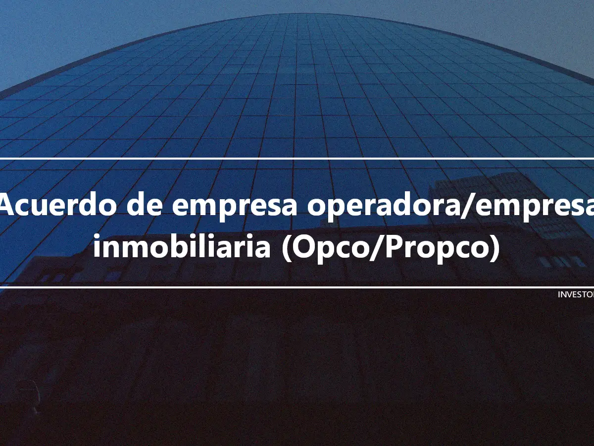 Acuerdo de empresa operadora/empresa inmobiliaria (Opco/Propco)