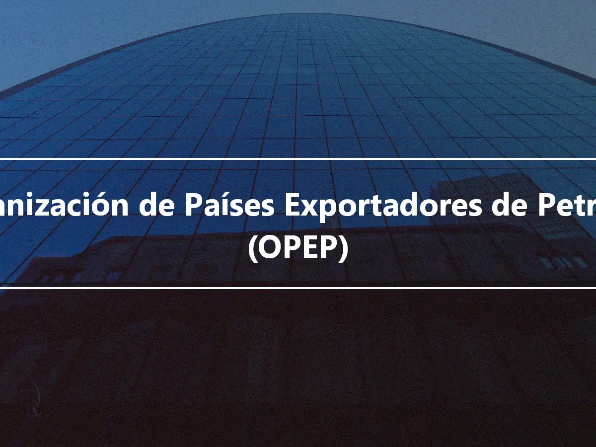 Organización de Países Exportadores de Petróleo (OPEP)