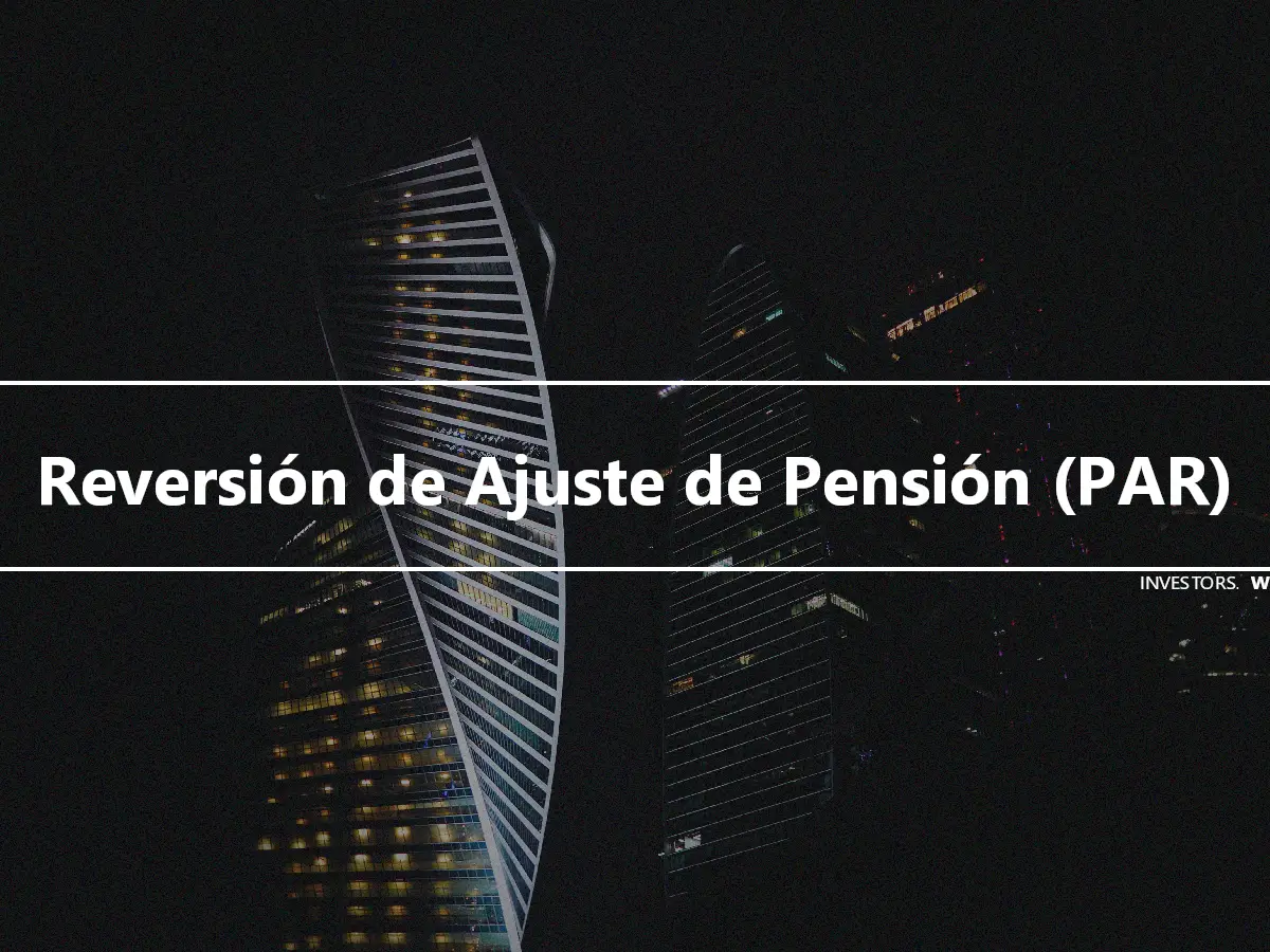Reversión de Ajuste de Pensión (PAR)