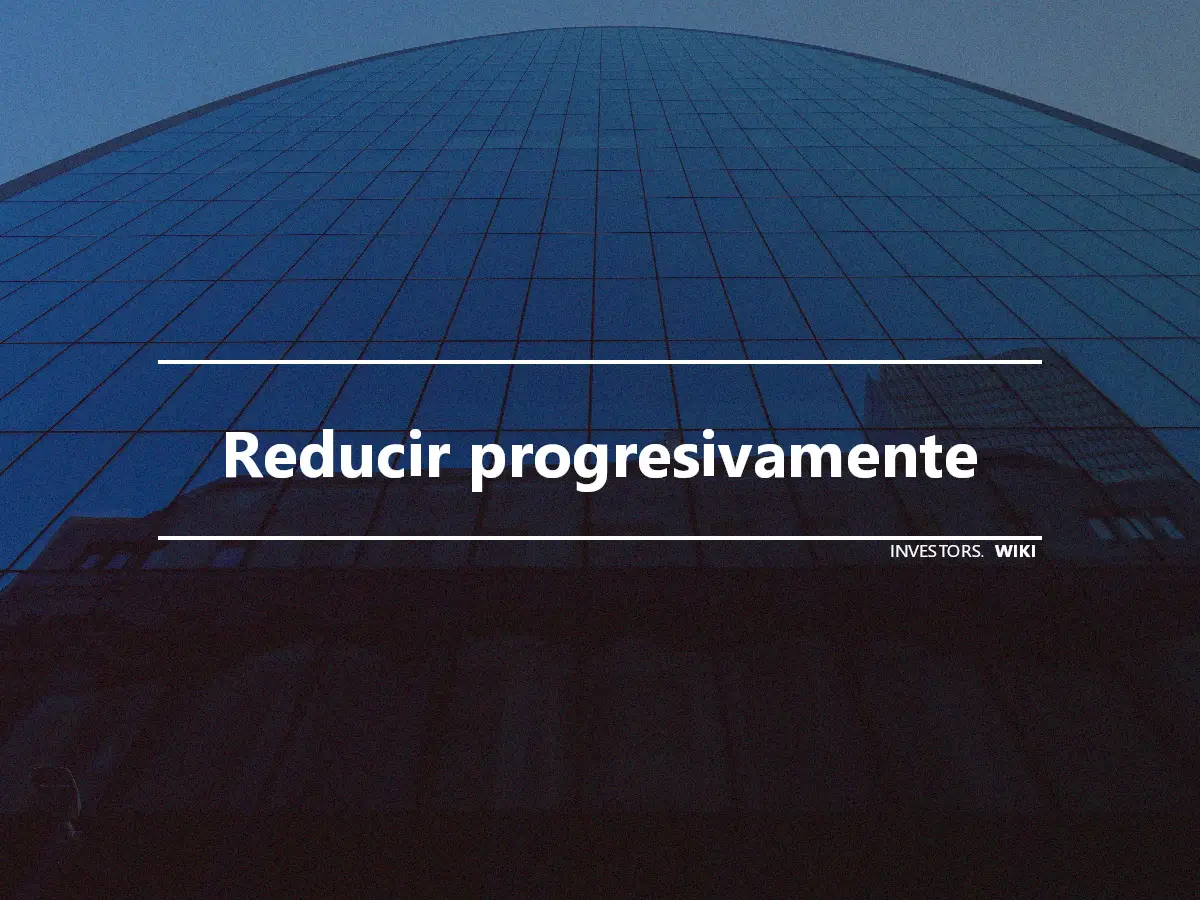 Reducir progresivamente