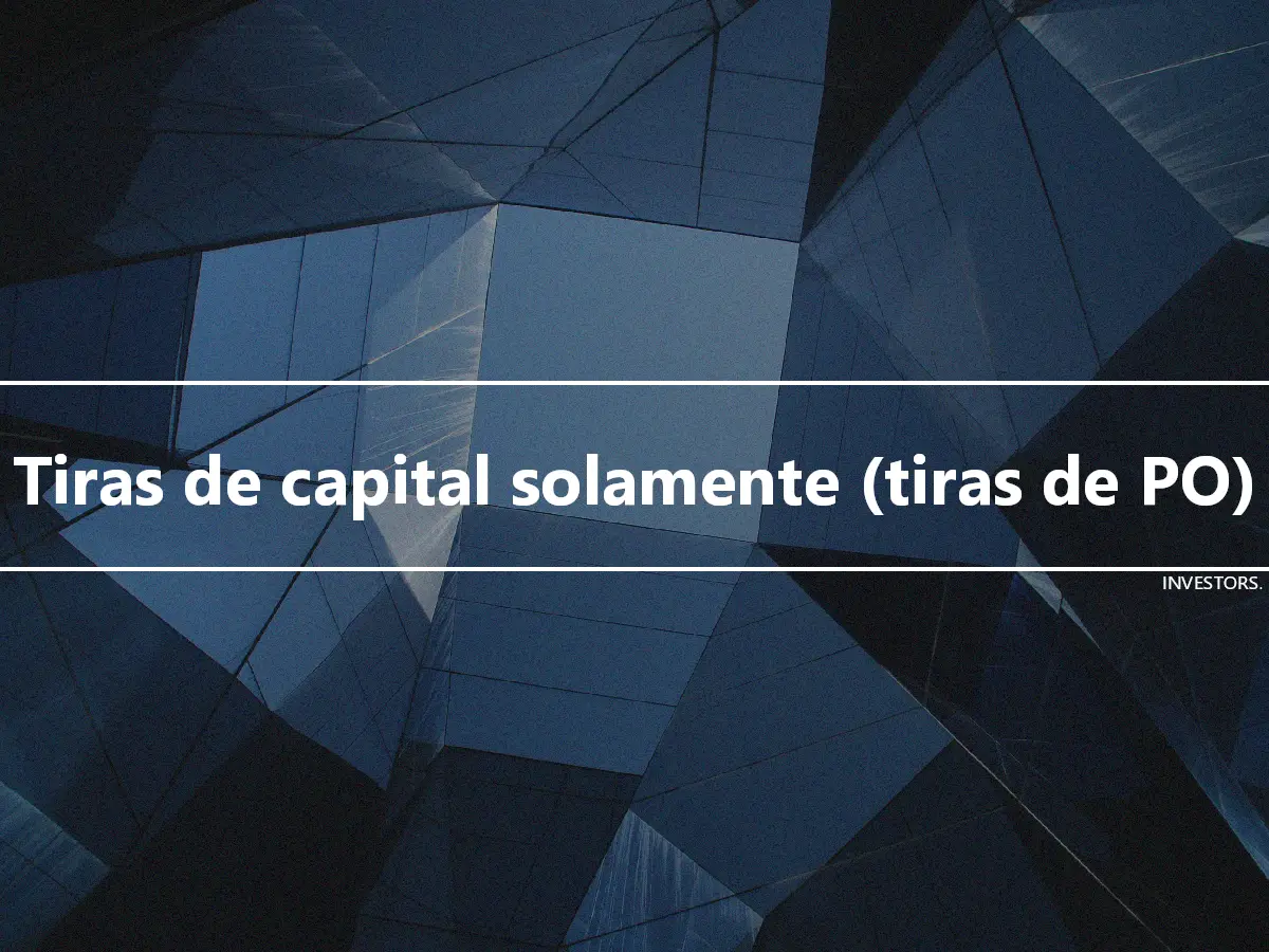 Tiras de capital solamente (tiras de PO)