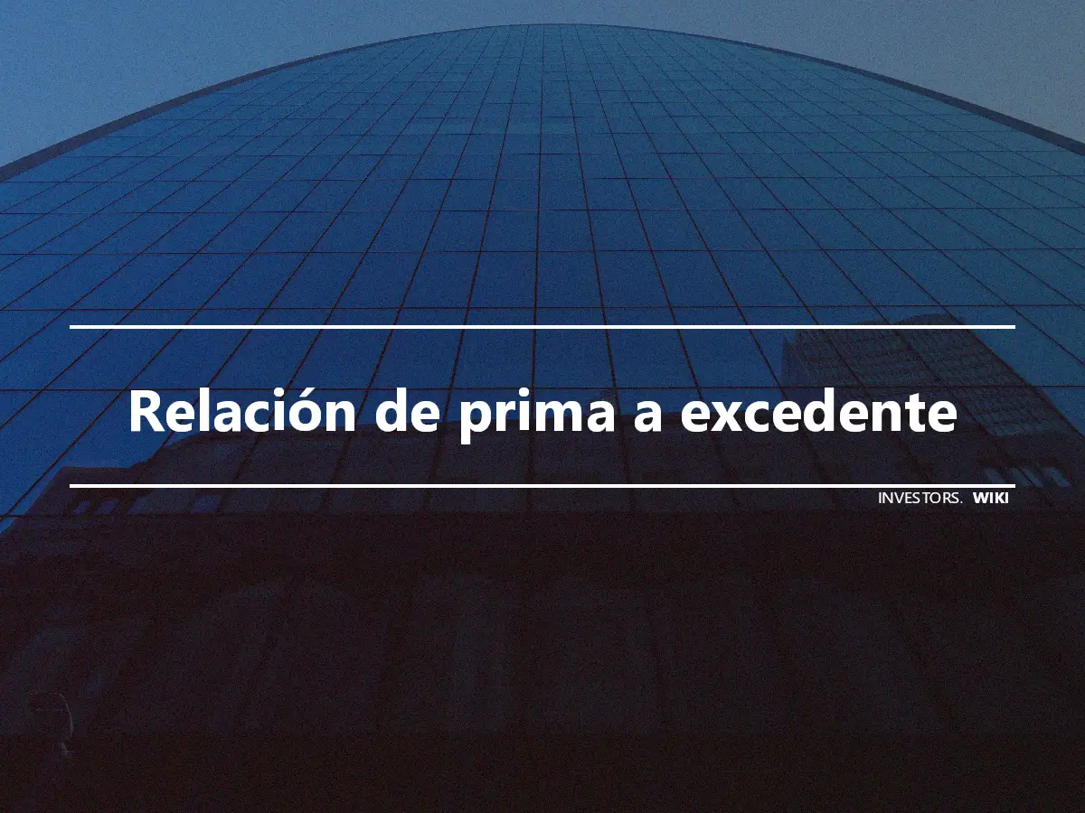 Relación de prima a excedente