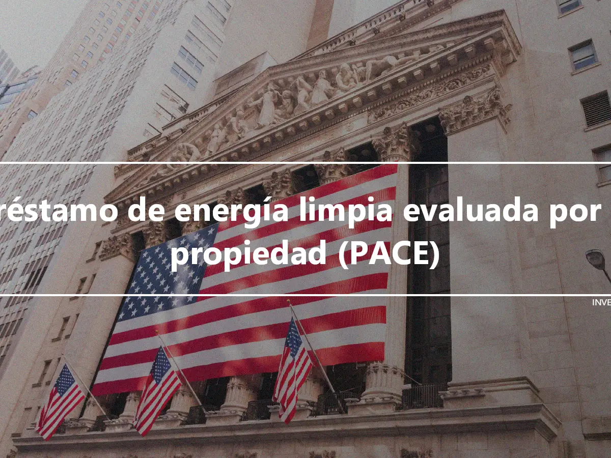 Préstamo de energía limpia evaluada por la propiedad (PACE)