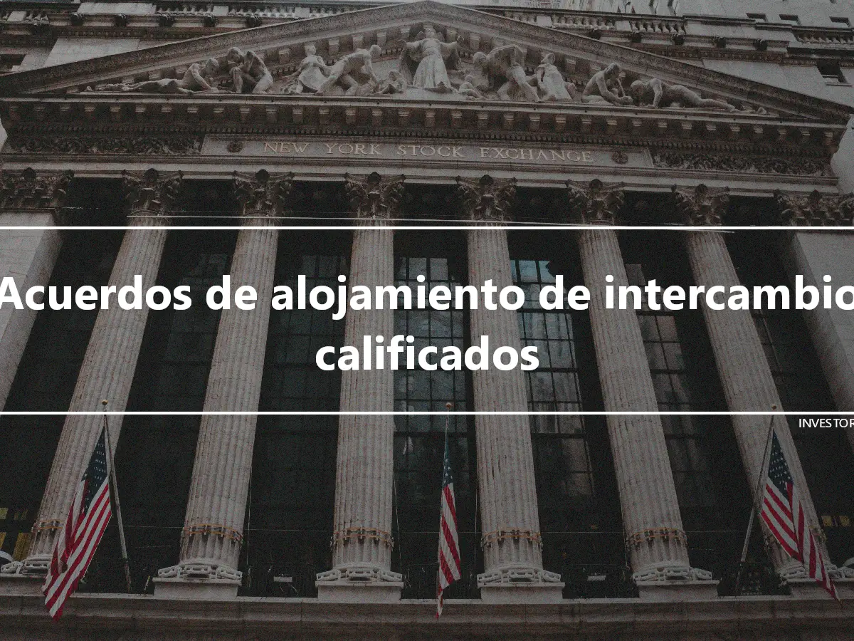 Acuerdos de alojamiento de intercambio calificados