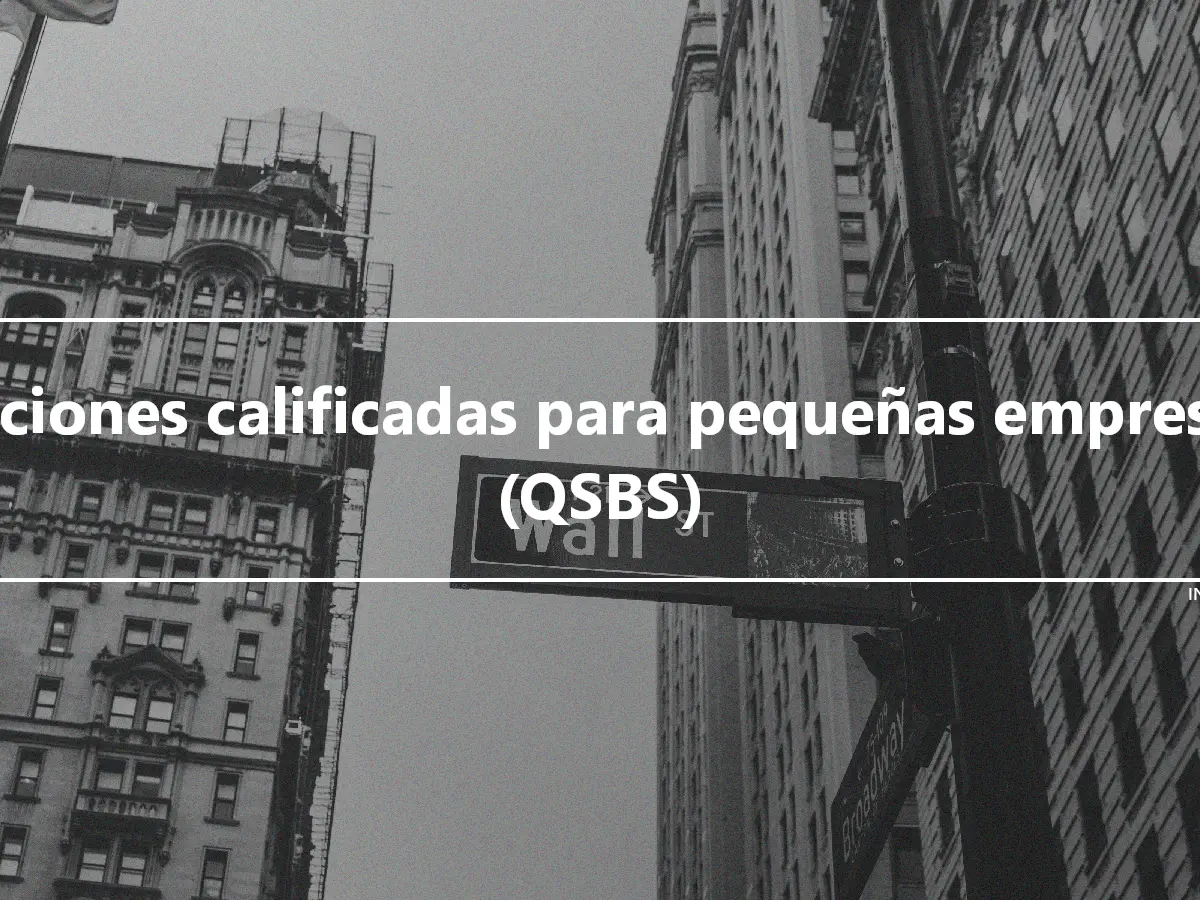 Acciones calificadas para pequeñas empresas (QSBS)