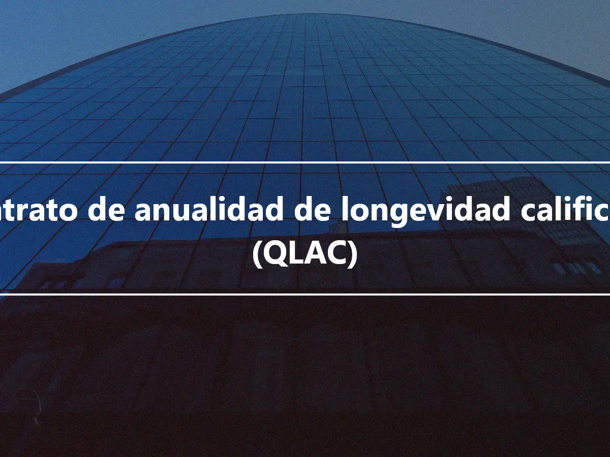 Contrato de anualidad de longevidad calificado (QLAC)