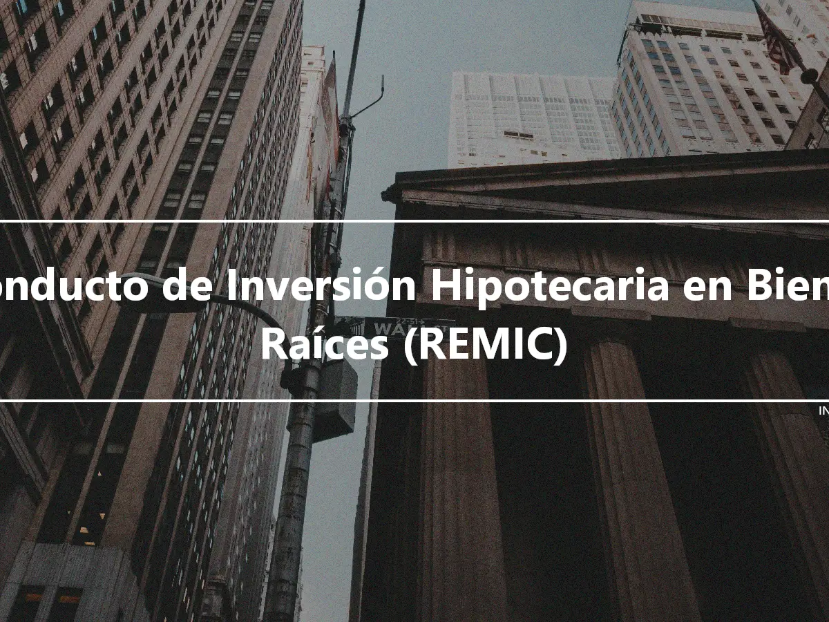 Conducto de Inversión Hipotecaria en Bienes Raíces (REMIC)