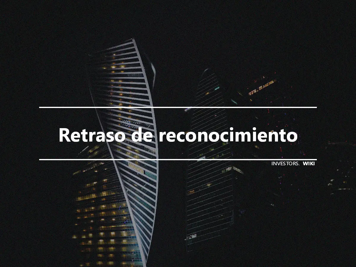 Retraso de reconocimiento