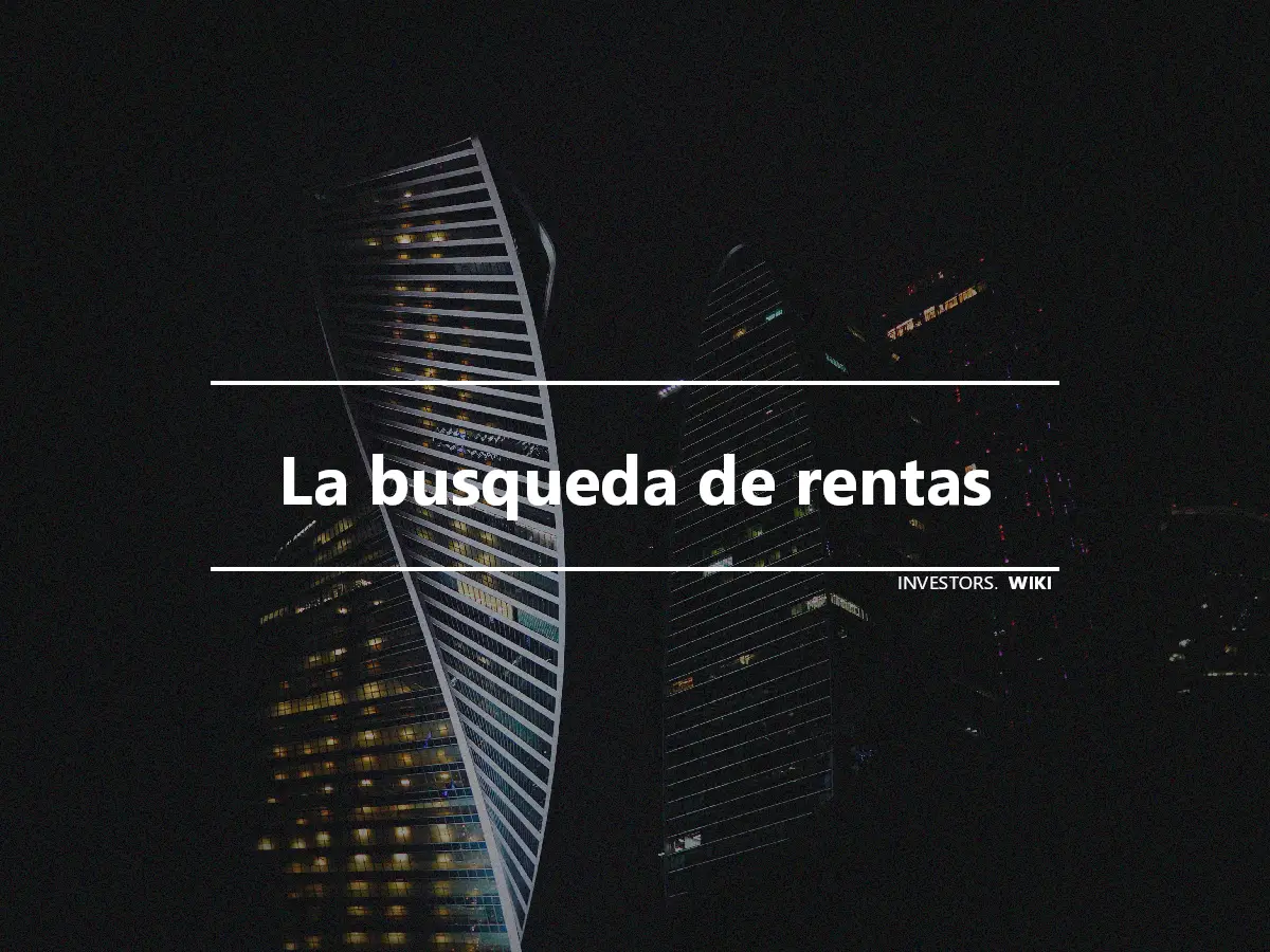 La busqueda de rentas