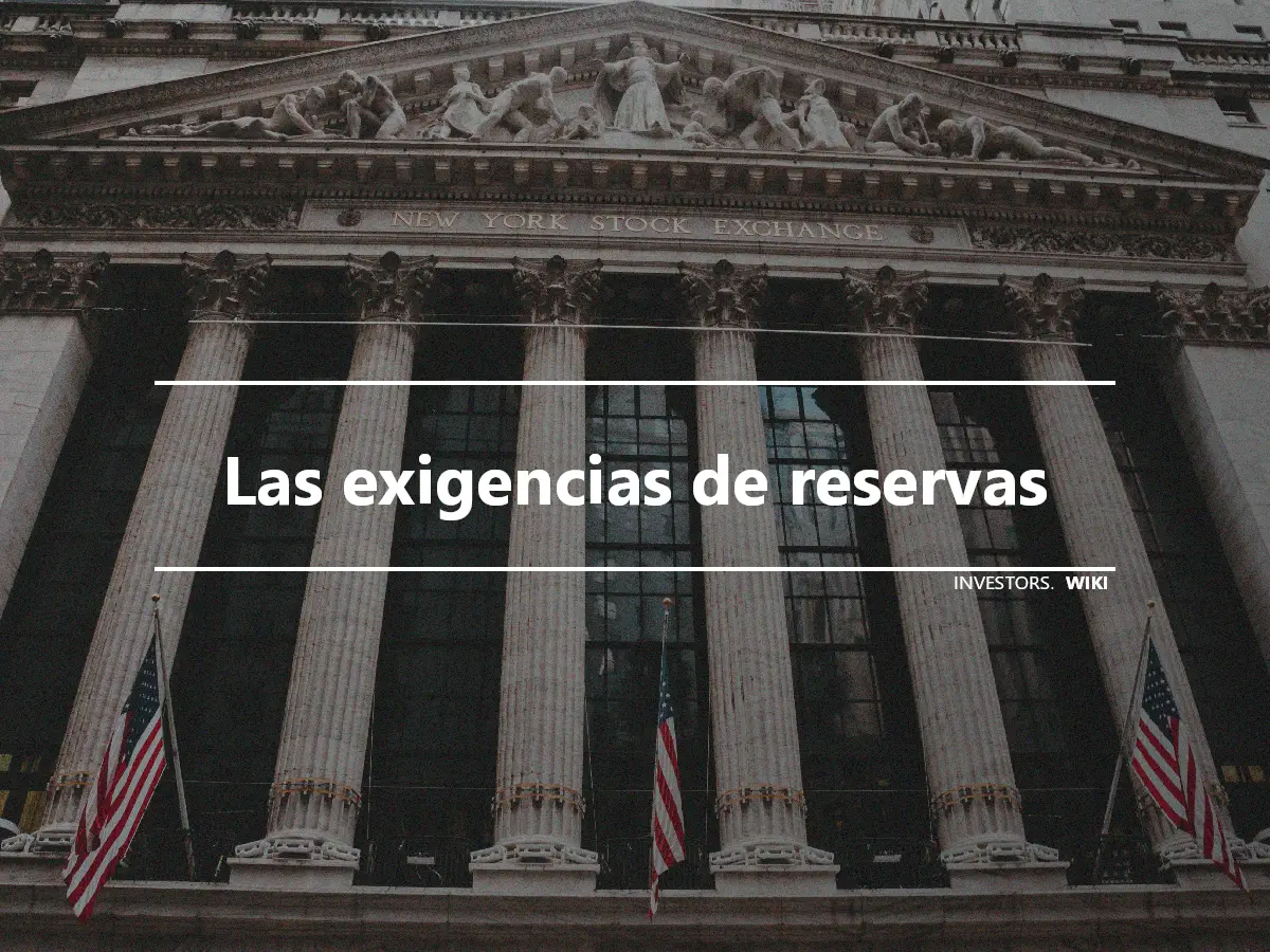 Las exigencias de reservas