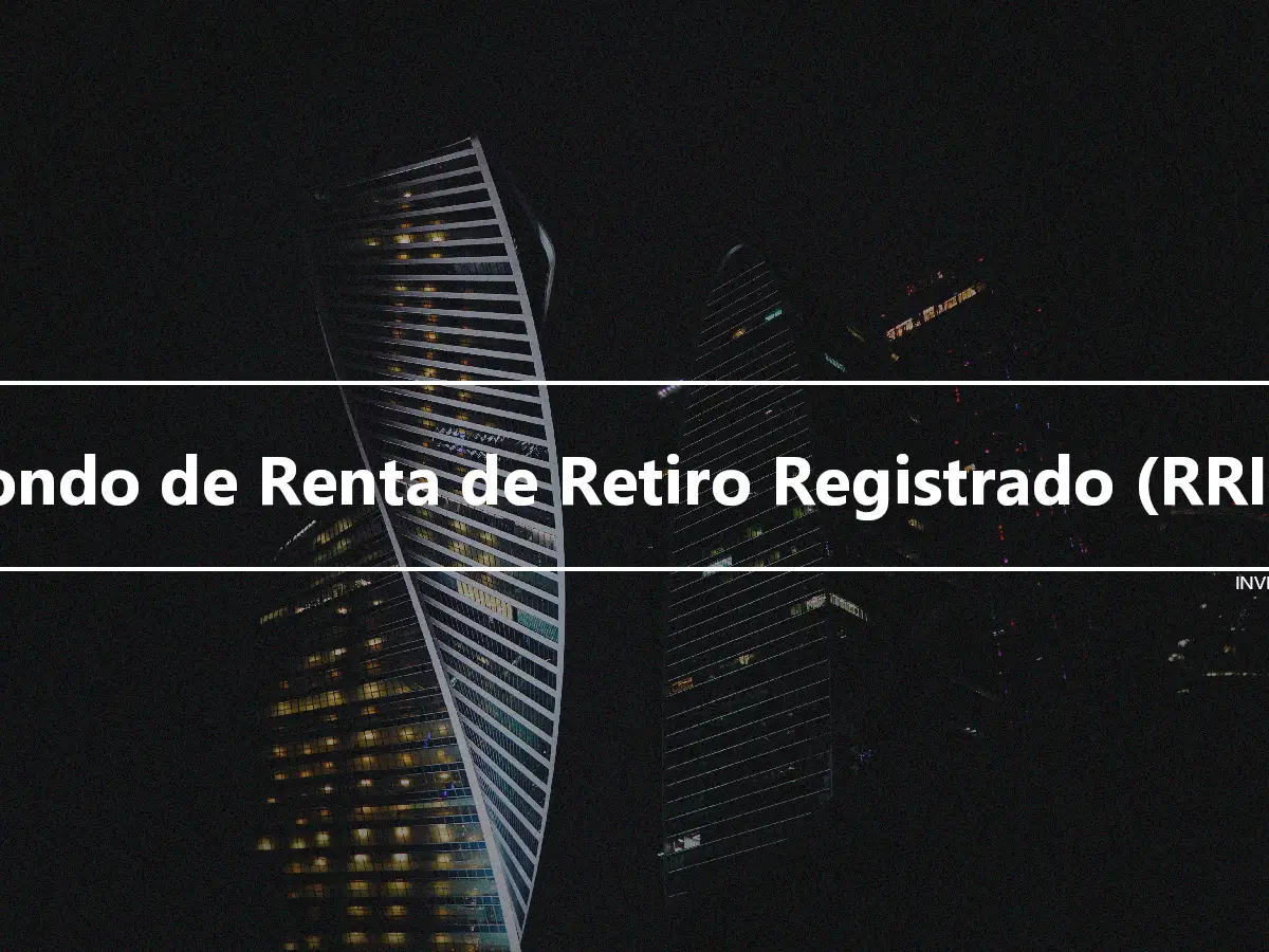 Fondo de Renta de Retiro Registrado (RRIF)