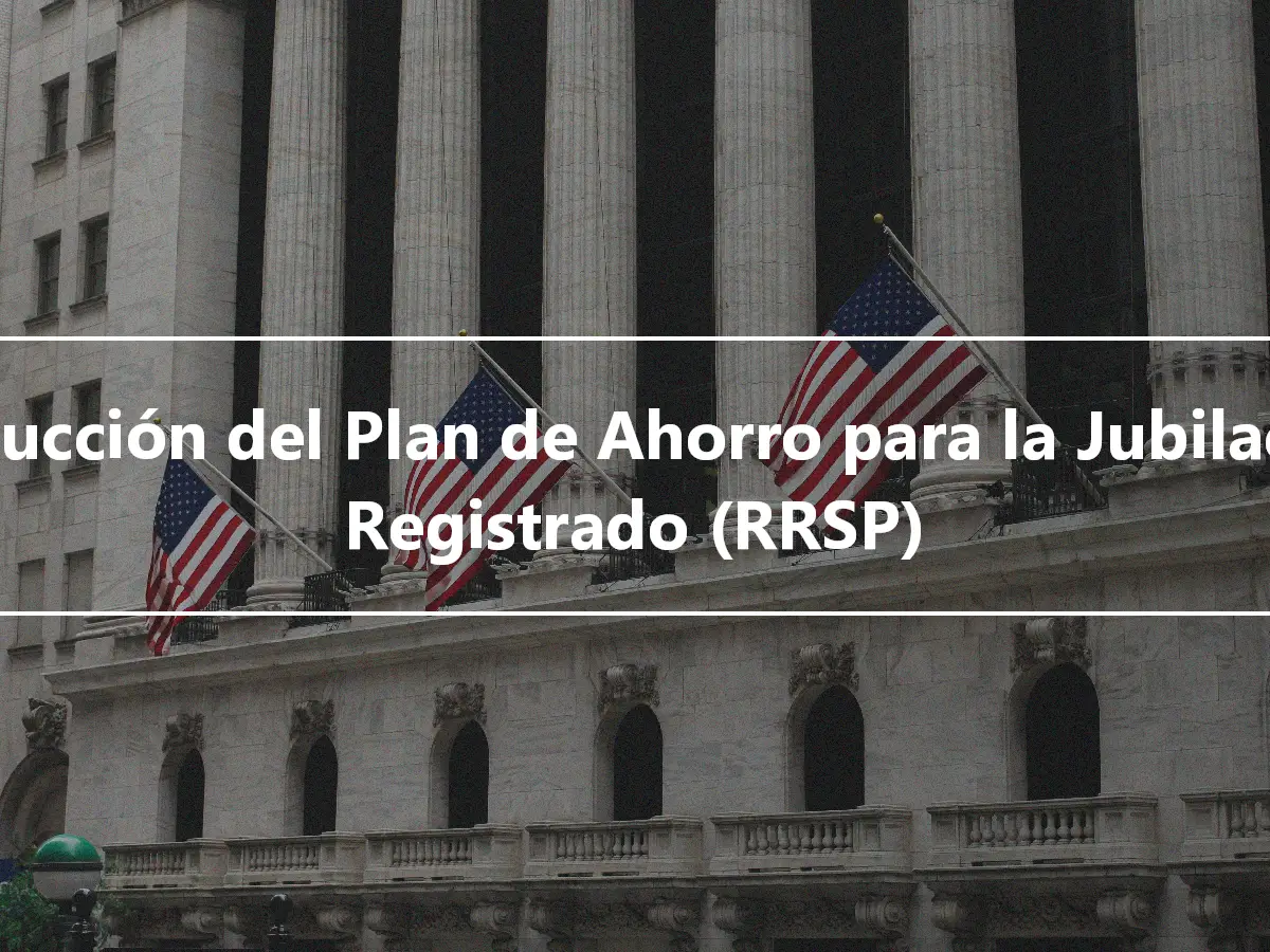 Deducción del Plan de Ahorro para la Jubilación Registrado (RRSP)