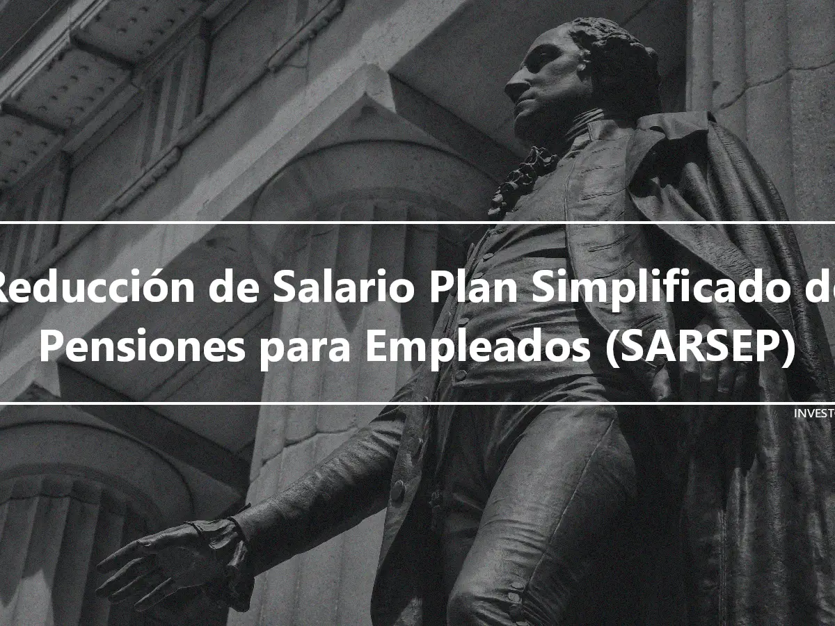 Reducción de Salario Plan Simplificado de Pensiones para Empleados (SARSEP)